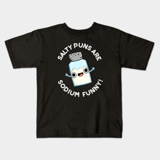 Salty Puns Are Sodium Funny Cute Chemistry Salt Pun Kids T-Shirt